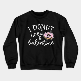 I Donut Need A Valentine Junk Food Cute Foodie Funny Crewneck Sweatshirt